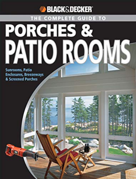 Black Decker The Complete Guide To Porches Patio Rooms Creative Publishing International Black Decker Corporation Towson