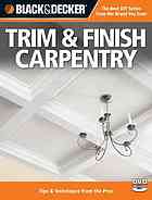 Black Decker Trim Finish Carpentry Techniques Tips From The Pros Black Decker Corporation Towson