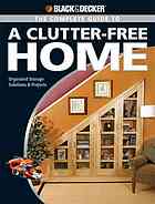 The Complete Guide To A Clutterfree Home Organized Storage Solutions Projects Philip Schmidt