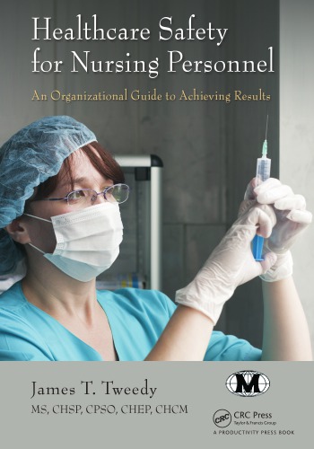 Healthcare Safety For Nursing Personnel An Organizational Guide To Achieving Results Ms Chsp Cpso Chep James T Tweedy