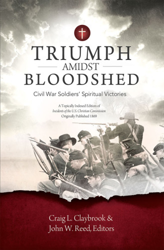 Triumph Amidst Bloodshed Civil War Soldiers Spiritual Victories Topically Indexed Ed Edward Parmelee Smith Craig L Claybrook John Reed