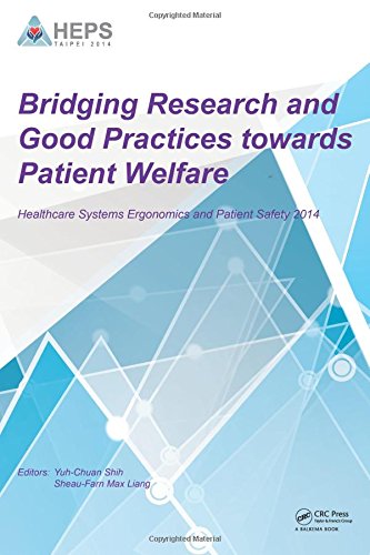 Bridging Research And Good Practices Towards Patients Welfare Proceedings Of The 4th International Conference On Healthcare Ergonomics And Patient Safety Heps Taipei Taiwan 2326 June 2014 1st Edition Yuhchuan Shih Sheaufarn Max Liang