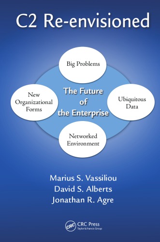 C2 Reenvisioned The Future Of The Enterprise Marius S Vassiliou David S Alberts Jonathan Russell Agre