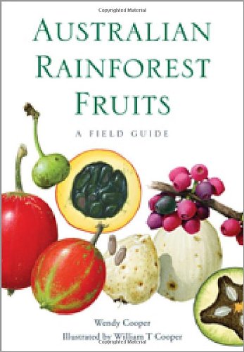 Australian Rainforest Fruits A Field Guide Wendy Cooper William T Cooper