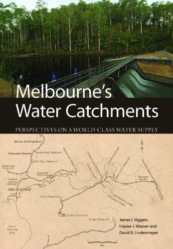 Melbournes Water Catchments Perspectives On A Worldclass Water Supply James I Viggers Haylee J Weaver David Lindenmayer