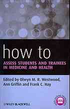 How To Assess Students And Trainees In Medicine And Health Olwyn M R Westwood Ann Griffin Frank C Hay