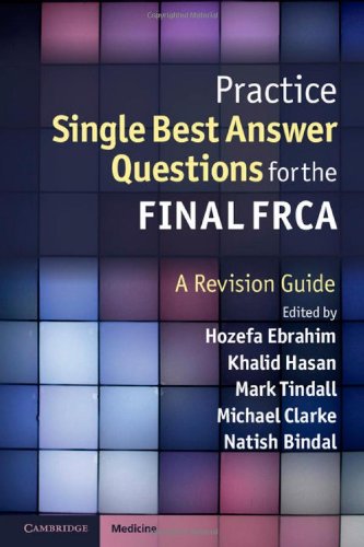 Practice Single Best Answer Questions For The Final Frca A Revision Guide 1st Edition Hozefa Ebrahim Khalid Hasan Mark Tindall Michael Clarke Natish Bindal