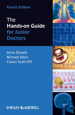 The Handson Guide For Junior Doctors 4th Edition Anna Donald Michael Stein Ciaran Hill