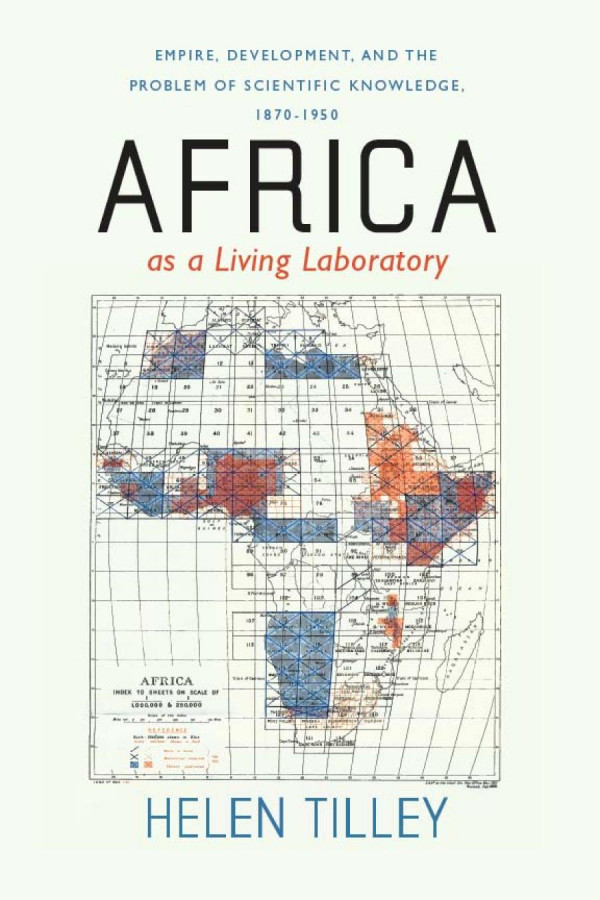 Africa As A Living Laboratory Empire Development And The Problem Of Scientific Knowledge 18701950 Helen Tilley