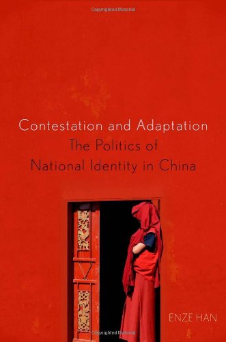 Contestation And Adaptation The Politics Of National Identity In China Enze Han