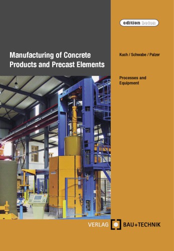 Manufacturing Of Concrete Products And Precast Elements Processes And Equipment Helmut Kuch Jorghenry Schwabe Ulrich Palzer