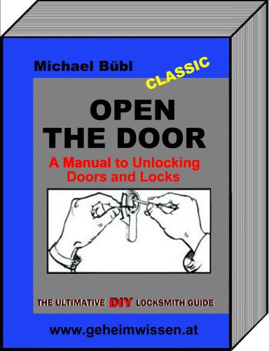 Open The Door A Manual To Unlocking Doors And Locks The Ultimative Diy Locksmith Guide Michael Bbl