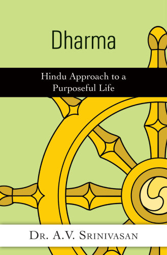 Dharma Hindu Approach To A Purposeful Life Dr A V Srinivasan