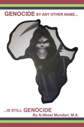 Genocide By Any Other Name Is Still Genocide Ntwadumayla Nkosi Mundari