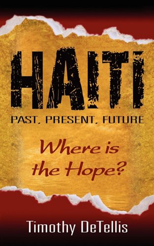 Haiti Past Present Future Where Is The Hope Tim Detellis