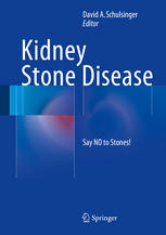 Kidney Stone Disease Say No To Stones 1st Edition David A Schulsinger Eds