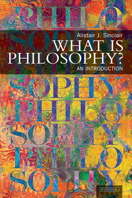 What Is Philosophy An Introduction Alistair J Sinclair
