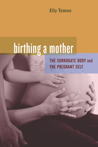 Birthing A Mother The Surrogate Body And The Pregnant Self Elly Teman