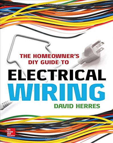 The Homeowners Diy Guide To Electrical Wiring 1st David Herres