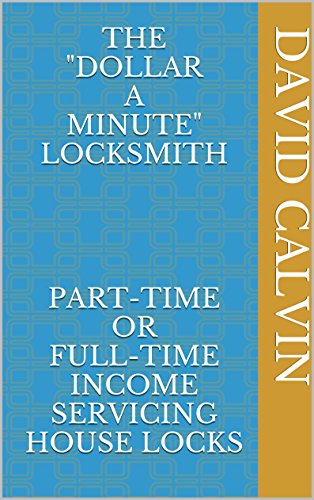 The Dollaraminute Locksmith Parttime And Fulltime Income Servicing House Locks 3rd Edition David Calvin