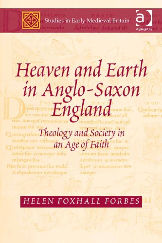 Heaven And Earth In Anglosaxon England Theology And Society In An Age Of Faith 1st Helen Foxhall Forbes