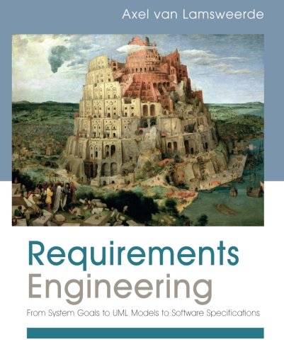 Requirements Engineering From System Goals To Uml Models To Software Specifications 1st Edition Axel Van Lamsweerde