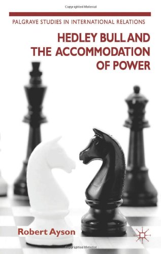 Hedley Bull And The Accommodation Of Power Robert Ayson