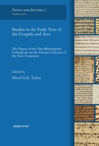 Studies In The Early Text Of The Gospels And Acts The Papers Of The First Birmingham Colloquium On The Textual Criticism Of The New Testament David Gk Taylor