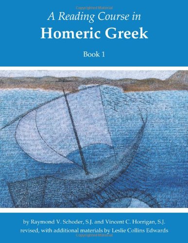 A Reading Course In Homeric Greek Book 1 3rd Revised Raymond V Schoder Vincent C Horrigan Leslie Collins Edwards