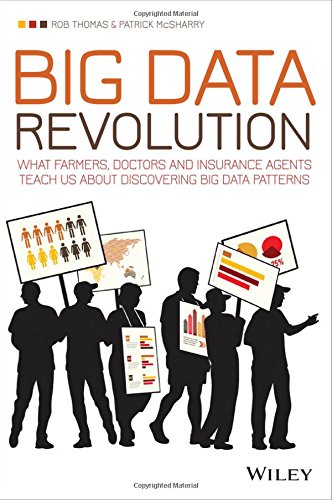 Big Data Revolution What Farmers Doctors And Insurance Agents Teach Us About Discovering Big Data Patterns 1st Edition Rob Thomas