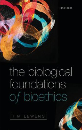 The Biological Foundations Of Bioethics Tim Lewens