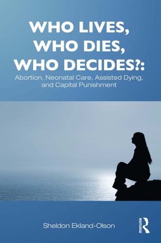 Who Lives Who Dies Who Decides Abortion Neonatal Care Assisted Dying And Capital Punishment 1st Edition Sheldon Ecklandolson
