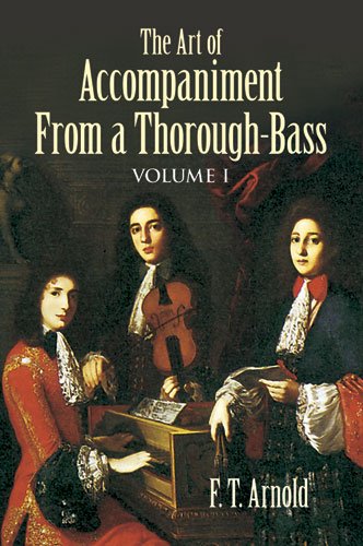 The Art Of Accompaniment From A Thoroughbass As Practiced In The Xvii And Xviii Centuries F T Arnold