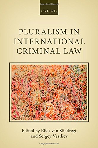 Pluralism In International Criminal Law Elies Van Sliedregt Sergey Vasiliev