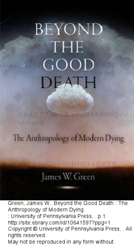 Beyond The Good Death The Anthropology Of Modern Dying James W Green