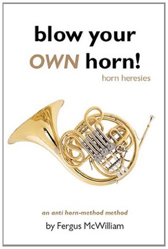 Blow Your Own Horn Horn Heresies 2nd Edition Fergus Mcwilliam