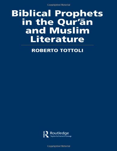 Biblical Prophets In The Quran And Muslim Literature Roberto Tottoli