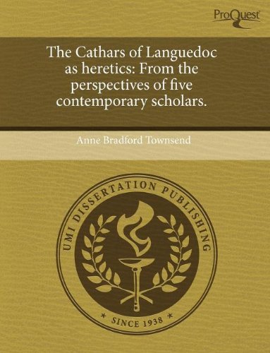 The Cathars Of Languedoc As Heretics From The Perspectives Of Five Contemporary Scholars Anne Bradford Townsend