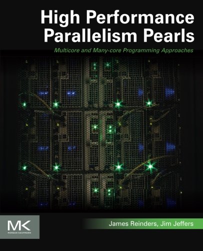 High Performance Parallelism Pearls Multicore And Manycore Programming Approaches 1st Edition James Reinders