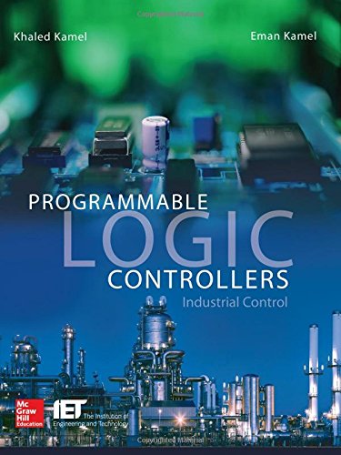 Programmable Logic Controllers Industrial Control 1st Edition Khaled Kamel