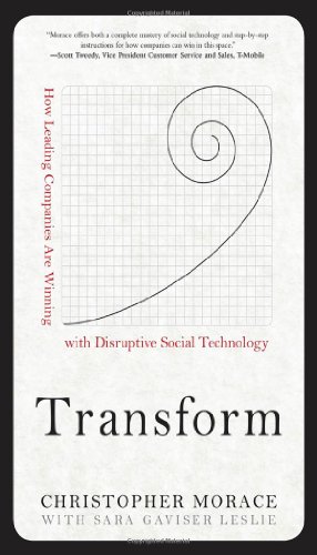 Transform How Leading Companies Are Winning With Disruptive Social Technology 1st Edition Christopher Morace