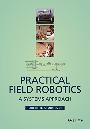 Practical Field Robotics A Systems Approach 1st Edition Robert H Sturges Jr