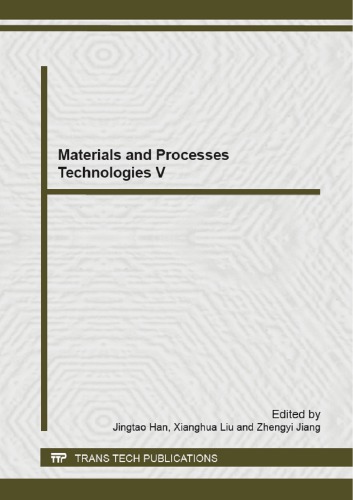 Materials And Processes Technologies V Selected Peer Reviewed Papers From The 5th International Conference On Manufacturing Science And Engineering 2014 Shangha Jingtao Han