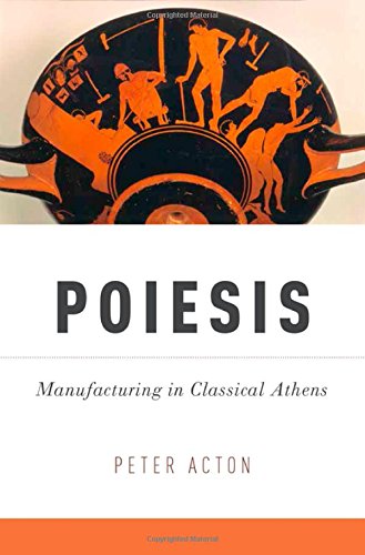 Poiesis Manufacturing In Classical Athens Peter Acton
