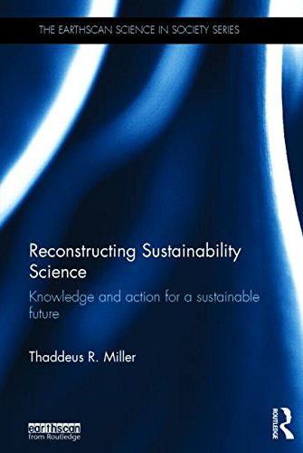 Reconstructing Sustainability Science Knowledge And Action For A Sustainable Future Thaddeus R Miller
