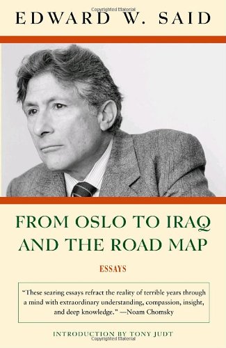From Oslo To Iraq And The Road Map Essays Edward W Said