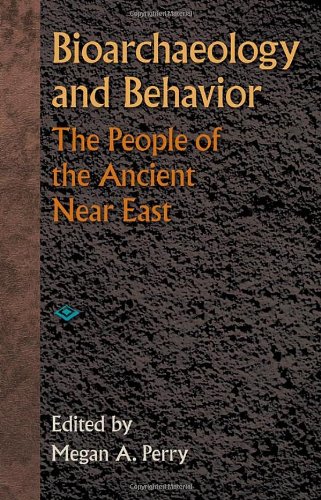 Bioarchaeology And Behavior The People Of The Ancient Near East Megan A Perry