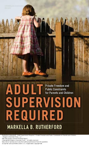 Adult Supervision Required Private Freedom And Public Constraints For Parents And Children Markella B Rutherford