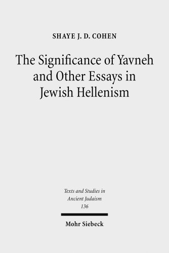 The Significance Of Yavneh And Other Essays In Jewish Hellenism Shaye Jd Cohen