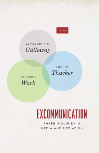 Excommunication Three Inquiries In Media And Mediation Alexander R Galloway